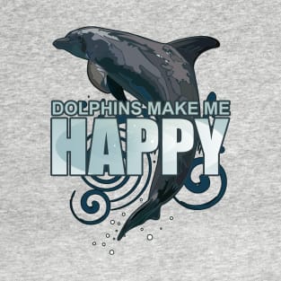 Dolphins Make Me Happy T-Shirt